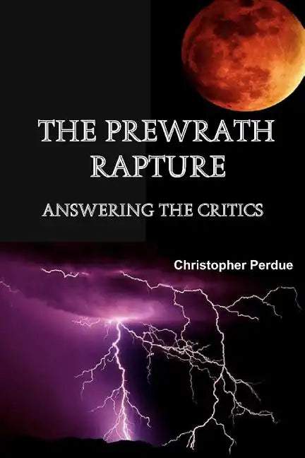 The Prewrath Rapture: Answering the Critics - Paperback