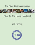 The Fiber Optic Association Fiber To The Home Handbook: For Planners, Managers, Designers, Installers And Operators Of FTTH - Fiber To The Home - Netw - Paperback