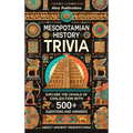 Mesopotamian History Trivia: Explore the Cradle of Civilization with 500+ Questions and Answers About Ancient Mesopotamia - Hardcover