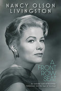 A Front Row Seat: An Intimate Look at Broadway, Hollywood, and the Age of Glamour - Hardcover