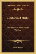 Mechanized Might: The Story Of Mechanized Warfare - Paperback