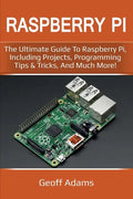 Raspberry Pi: The ultimate guide to raspberry pi, including projects, programming tips & tricks, and much more! - Paperback
