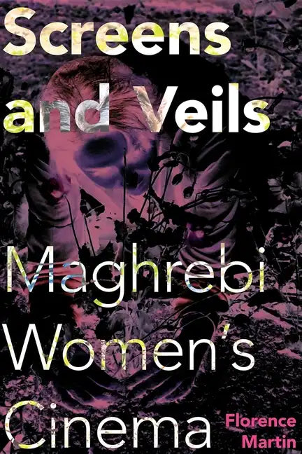 Screens and Veils: Maghrebi Women's Cinema - Paperback