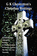 G K Chesterton's Christian Writings (Unabridged): Everlasting Man, Orthodoxy, Heretics, St Francis of Assisi, St. Thomas Aquinas and the Man Who Was T - Hardcover