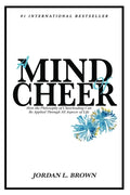 A Mind of Cheer: How the Philosophy of Cheerleading Can be Applied Through All Aspects of Life - Paperback