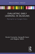 Evaluating Early Learning in Museums: Planning for Our Youngest Visitors - Paperback