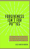 Forgiveness isn't for Pussies: No bulls**t advice on how to get past infidelity and save your relationship. (Without feeling like a crazy person.) - Paperback
