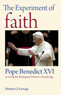 The Experiment of Faith: Pope Benedict XVI on Living the Theological Virtues in a Secular Age - Paperback