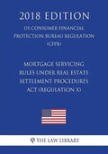Mortgage Servicing Rules Under Real Estate Settlement Procedures ACT (Regulation X) (Us Consumer Financial Protection Bureau Regulation) (Cfpb) (2018 - Paperback