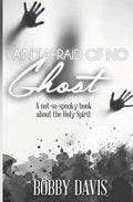 I Ain't Afraid Of No Ghost: A Not So Spooky Book About The Holy Spirit - Paperback