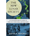The New Lunar Society: An Enlightenment Guide to the Next Industrial Revolution - Hardcover