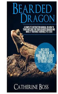 Bearded Dragon: A Complete Instruction Manual On How To Train And Care For Your Bearded Dragon And Make It Your Most Adorable Pet Ever - Paperback