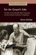 For the Gospel's Sake: The Rise of the Wycliffe Bible Translators and the Summer Institute of Linguistics - Paperback