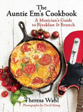 The Auntie Em's Cookbook: A Musician's Guide to Breakfast & Brunch & Dessert! - Hardcover