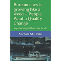 Bureaucracy is growing like a weed - People Want a Quality Change: Yup, that's right! Better life for all! - Paperback