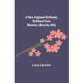 A New England Girlhood, Outlined from Memory (Beverly, MA) - Paperback