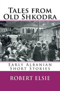 Tales from Old Shkodra: Early Albanian Short Stories - Paperback