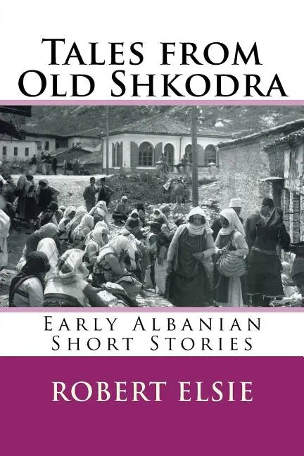 Tales from Old Shkodra: Early Albanian Short Stories - Paperback