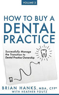How to Buy a Dental Practice: Volume 2: Successfully Manage the Transition to Dental Practice Ownership - Paperback
