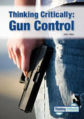 Thinking Critically: Gun Control - Hardcover