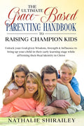 The Ultimate Grace-Based Parenting Handbook to Raising Champion Kids: Unlock your God-given Wisdom, Strength & Influence to bring up your child while - Paperback