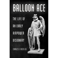 Balloon Ace: The Life of an Early Airpower Visionary - Paperback