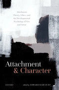 Attachment and Character: Attachment Theory, Ethics, and the Developmental Psychology of Vice and Virtue - Hardcover