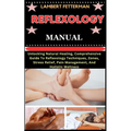 Reflexology Manual: Unlocking Natural Healing, Comprehensive Guide To Reflexology Techniques, Zones, Stress Relief, Pain Management, And H - Paperback