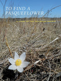 To Find a Pasqueflower: A Story of the Tallgrass Prairie - Paperback
