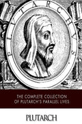 The Complete Collection of Plutarch's Parallel Lives - Paperback