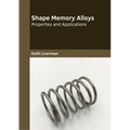 Shape Memory Alloys: Properties and Applications - Hardcover