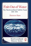 Fish Out of Water: The Newfoundland Saltfish Trade 1814-1914 - Paperback