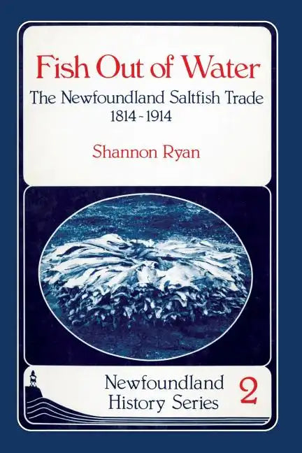 Fish Out of Water: The Newfoundland Saltfish Trade 1814-1914 - Paperback