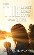 He Is the Light, the Lord, the Love of My Life - Hardcover
