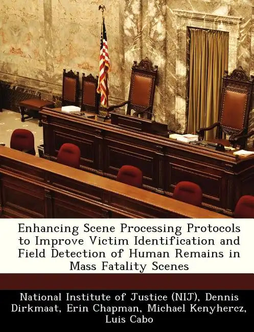 Enhancing Scene Processing Protocols to Improve Victim Identification and Field Detection of Human Remains in Mass Fatality Scenes - Paperback