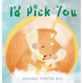 I'd Pick You: A heartwarming Mother's Day tale sharing the special bond between mother and child - Hardcover
