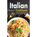 Italian Cookbook: A Book About italian Food in English with Pictures of Each Recipe. 40 Step-by-Step Recipes Anyone Can Make. - Hardcover