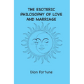 The Esoteric Philosophy of Love and Marriage - Paperback