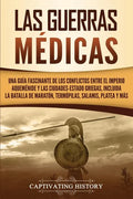 Las guerras médicas: Una guía fascinante de los conflictos entre el Imperio aqueménide y las ciudades-estado griegas, incluida la batalla d - Paperback