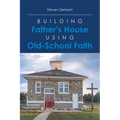 Building Father's House Using Old-School Faith - Paperback