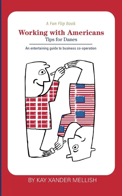 A fun flip book: Working with Americans and Working with Danes: A delightful but informative look at cultural differences between Denmark and the USA - Paperback