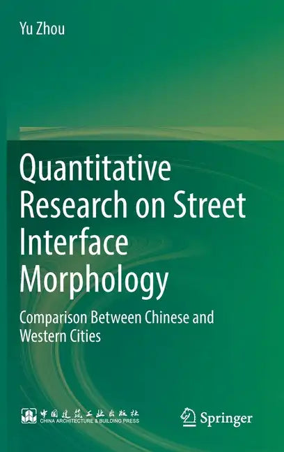 Quantitative Research on Street Interface Morphology: Comparison Between Chinese and Western Cities - Hardcover