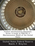 Finance and Economics Discussion Series: A Guide to Frb/Us: A Macroeconomic Model of the United States - Paperback