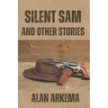 Silent Sam and Other Stories - Paperback