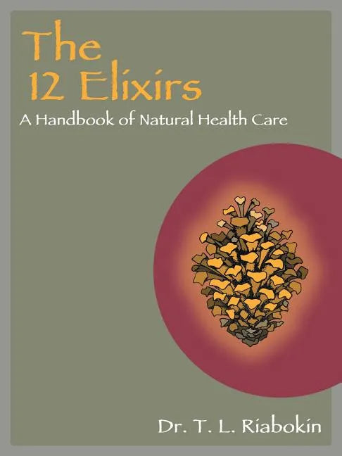 The 12 Elixirs: A Handbook of Natural Health Care - Paperback