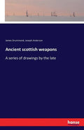 Ancient scottish weapons: A series of drawings by the late - Paperback
