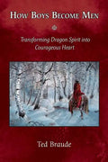 How Boys Become Men: Transforming Dragon Spirit into Courageous Heart - Paperback