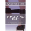 Possessing Kate: An adventure in bondage, an exploration of submission, a discovery of the self - Paperback