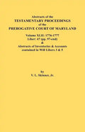 Abstracts of the Testamentary Proceedings of the Prerogative Court of Maryland. Volume XLII: 1776-1777. Liber: 47 (Pp. 97-End) & Abstracts of Inventor - Paperback