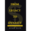 From Legacy To Dynasty: How To Create Generational Wealth - Hardcover